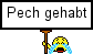 Pech gehabt